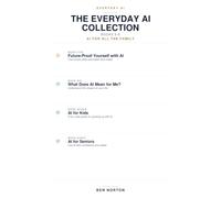 The Everyday AI Collection: Books 5-8: Future-Proof Yourself with AI, What Does AI Mean for Me?, AI for Kids, and AI for Seniors