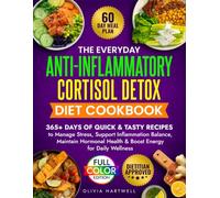 The Everyday Anti-Inflammatory Cortisol Detox Diet Cookbook: 365+ Days of Delicious Recipes to Manage Stress, Support Inflammation Balance, Maintain Hormonal Health & Boost Energy for Daily Wellness