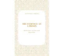 The Everyday as a Prison: Reflections on Time and Repetition (Time, Work and Weariness)