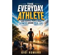 The Everyday Athlete: How Normal People Build Fitness Around Real Life