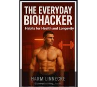 The Everyday Biohacker: Habits for Health and Longevity