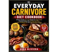 The Everyday Carnivore Diet Cookbook: Delicious Simple Zero-Carb Recipes for High-Protein Everyday Eating with a 30-Day Meal Plan, Smart Shopping ... Everyday Cooking (The Everyday Recipe Series)