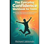 The Everyday Confidence Workbook for Teens: Boost Your Self-Esteem & Conquer Social Anxiety with Interactive Exercises (Teen Self-Help)