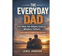 The Everyday Dad: A 52- Week, Non-Religious Guide for Modern Fathers