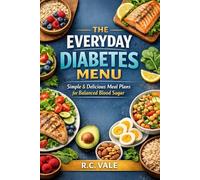 The Everyday Diabetes Menu: Simple, Delicious Meal Plans for Balanced Blood Sugar
