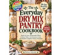 The Everyday Dry Mix Pantry Cookbook: Quick & Easy Homemade Mixes to Save Time, Cut Grocery Costs, and Build Complete Pantry Freedom (The Everyday Pantry Freedom Collection)