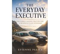 The Everyday Executive: The Family Saloon That Became a Business-Class Standard (Independent Book)