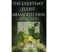 The Everyday Flexitarian Kitchen: Simple, Balanced Recipes for Delicious Plant-Forward Meals at Home