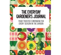 The Everyday Gardener’s Journal: Your trusted companion for every season in the garden.