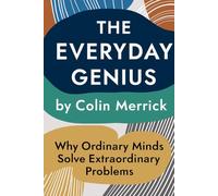 The Everyday Genius: Why Ordinary Minds Solve Extraordinary Problems