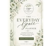The Everyday Grace Planner: Everything in One Place for Appointments, Activities, Family, Work & Everyday Life - Classic Sage Edition