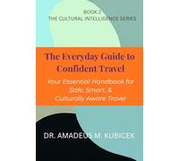 The Everyday Guide to Confident Travel: Master the Skills for Confident, Respectful, and Stress-Free Travel Abroad (The Everyday Guide to Cultural Intelligence (CQ) Series)