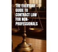THE EVERYDAY GUIDE TO CONTRACT LAW FOR NON-PROFESSIONALS