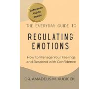 The Everyday Guide to Regulating Emotions: How to Manage Your Feelings and Respond with Confidence: 2 (Emotional Intelligence)