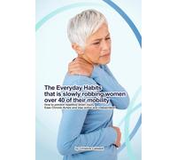 THE EVERYDAY HABIT THAT'S SLOWLY ROBBING WOMEN OVER 40 OF THEIR MOBILITY: Simple Daily Habits to Prevent Repetitive Strain Injury, Restore Comfort, and Protect Your Independence