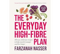 The Everyday High-Fibre Plan: 130 delicious recipes to help you feel younger and live longer