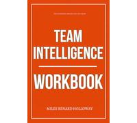 The Everyday Insight You Get from Team Intelligence Workbook: How to Execute Jon Levy’s Framework for Activating Collective Genius and Building Teams That Outperform Their Leaders