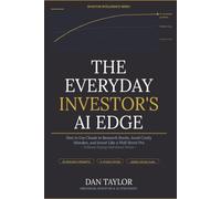The Everyday Investor's AI Edge: How to Use Claude to Research Stocks, Avoid Costly Mistakes, and Invest Like a Wall Street Pro - Without Paying Wall Street Prices