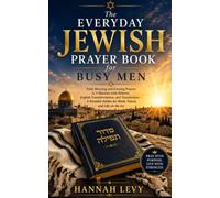 The Everyday Jewish Prayer Book for Busy Men: Daily Morning and Evening Prayers in 5 Minutes with Hebrew, English Transliterations, and Translations - ... Siddur for Work, Travel, and Life on the Go