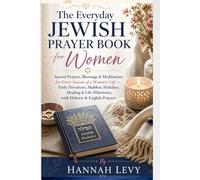 The Everyday Jewish Prayer Book for Women: Sacred Prayers, Blessings & Meditations for Every Season of a Woman's Life - Daily Devotions, Shabbat, ... Life Milestones with Hebrew & English Prayers