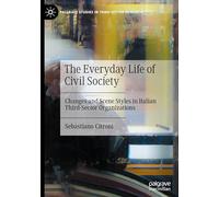The Everyday Life of Civil Society: Changes and Scene Styles in Italian Third-Sector Organizations (Palgrave Studies in Third Sector Research)