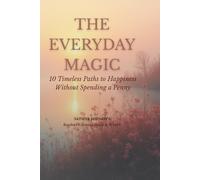 The Everyday Magic- 10 Timeless Paths to Happiness Without Spending a Penny: Readers Edition ( Black & White )