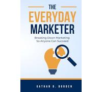 "The Everyday Marketer”: Breaking Down Marketing So Anyone Can Succeed