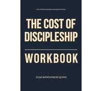 The Everyday Mastery Strategies Within The Cost of Discipleship Workbook: How to Fully Embody Bonhoeffer’s Demands and Walk the Narrow Road Without Excuses