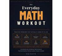 The Everyday Math Workout: Practice Problems That Actually Come Up in Life: 1 (Math Didn't Have To Be This Hard - Workbook Series)