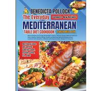 THE EVERYDAY MEDITERRANEAN TABLE: Delicious Heart-Healthy Recipes for Everyone Balanced Meals, Energy, Blood Sugar Control, Health and fitness, Lifelong and Wellness