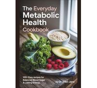 The Everyday Metabolic Health Cookbook: 100+ Easy Recipes for Balanced Blood Sugar & Lasting Energy