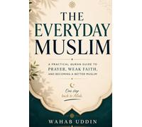 The Everyday Muslim: A Practical Quran Guide to Prayer, Weak Faith, and Becoming a Better Muslim