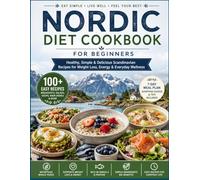 The Everyday Nordic Diet Cookbook From Beginner to Pro: Healthy, Simple & Delicious Scandinavian Recipes for Weight Loss, Energy & Everyday Wellness