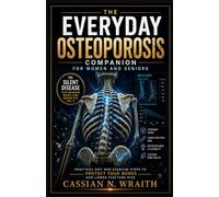 The Everyday Osteoporosis Companion for Women and Seniors: Practical diet and exercise steps to protect your bones and lower fracture risk
