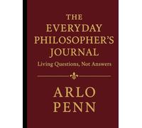 The Everyday Philosopher’s Journal: Living Questions, Not Answers