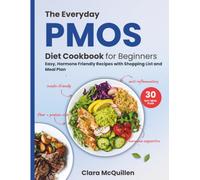 The Everyday PMOS Diet Cookbook for Beginners: Easy, Hormone Friendly Recipes with Shopping List and Meal Plan