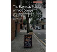 The Everyday Politics of Food Co-ops: Care, Aid and Community in Austerity Britain: 9 (Anthropology of Europe, 9)