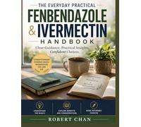 The Everyday Practical Fenbendazole & Ivermectin Handbook: A Simple, Evidence-Based Guide to Safe Use, Benefits, and What You Need to Know