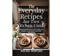 The Everyday Recipes for Two Kitchen Guide: 100 practical home-style recipes for couples, roommates, and small households