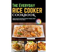 The Everyday Rice Cooker Cookbook with Pictures: Simple One-Pot Recipes for Busy Families, From Perfect Rice to Full Meals