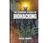 The Everyday Science of Biohacking: Volume 1 (Biohacking Trilogy)