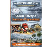 The Everyday Skills Series: STORM SAFETY & HURRICANE PREPAREDNESS: Learn Real Skills for Real Life: 2