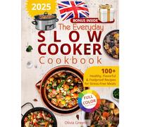 The Everyday Slow Cooker Cookbook: 100+ Healthy, Flavorful & Foolproof Recipes for Stress-Free Meals, Featuring Full-Color Illustrations