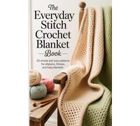 The Everyday Stitch Crochet Blanket Book: 25 Simple and Cozy Patterns for Afghans, Throws, and Baby Blankets