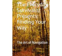 The Everyday Survivalist Presents: Finding Your Way: The Art of Navigation