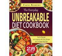 The Everyday Unbreakable Diet Cookbook: Eat for Strength and Longevity with Easy Recipes and a 4-Week Meal Plan