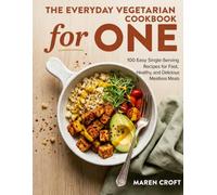 The Everyday Vegetarian Cookbook for One: 100 Easy Single-Serving Recipes for Fast, Healthy and Delicious Meatless Meals