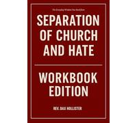 The Everyday Wisdom You Need from Separation of Church and Hate Workbook Edition: How to Practically Dismantle Holy Hypocrisy Without Losing Your Soul