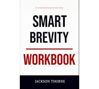 The Everyday Wisdom You Need from Smart Brevity Workbook: The No-Nonsense Guide to Applying Author’s Book on the Ground