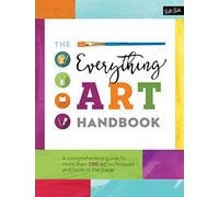 The Everything Art Handbook: A comprehensive guide to more than 100 art techniques and tools of the trade (The Complete Book of ...)